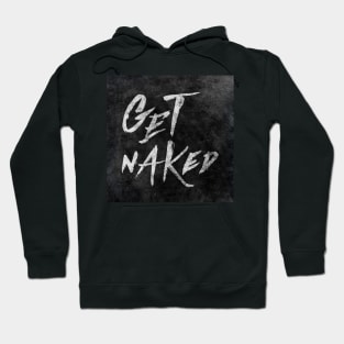 Get Naked - White ink Typography, Hand Lettering Text Hoodie